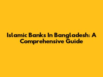 Islamic Banks In Bangladesh: A Comprehensive Guide
