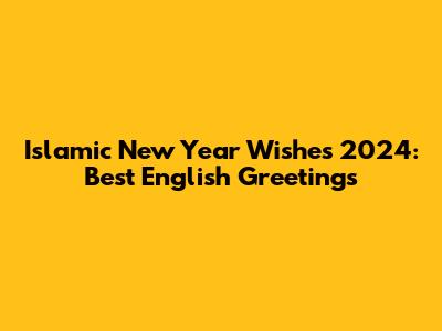 Islamic New Year Wishes 2024: Best English Greetings