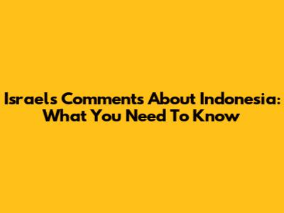 Israel's Comments About Indonesia: What You Need To Know