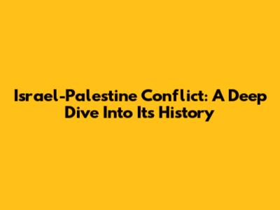 Israel-Palestine Conflict: A Deep Dive Into Its History