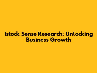 Istock Sense Research: Unlocking Business Growth