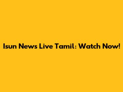 Isun News Live Tamil: Watch Now!