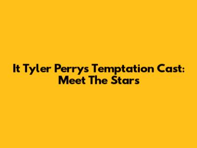 It Tyler Perry's Temptation Cast: Meet The Stars