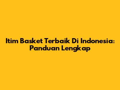 Itim Basket Terbaik Di Indonesia: Panduan Lengkap