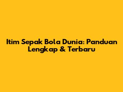 Itim Sepak Bola Dunia: Panduan Lengkap & Terbaru