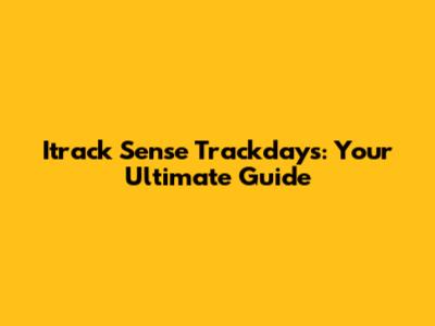 Itrack Sense Trackdays: Your Ultimate Guide