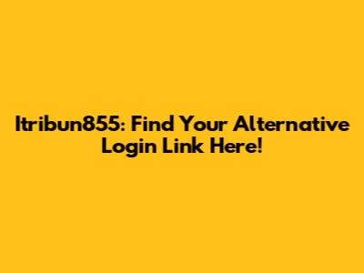 Itribun855: Find Your Alternative Login Link Here!