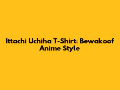 Ittachi Uchiha T-Shirt: Bewakoof Anime Style