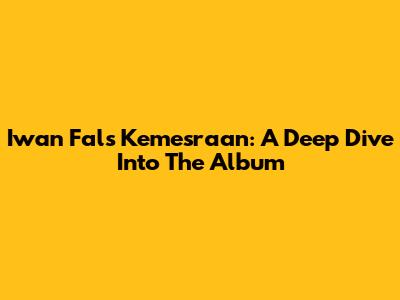 Iwan Fals' "Kemesraan": A Deep Dive Into The Album