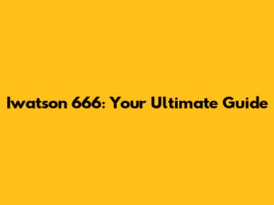 Iwatson 666: Your Ultimate Guide