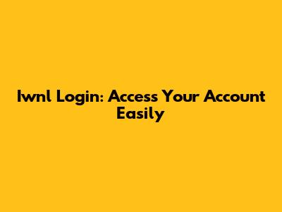 Iwnl Login: Access Your Account Easily