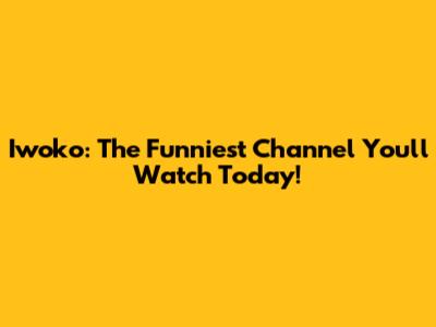 Iwoko: The Funniest Channel You'll Watch Today!