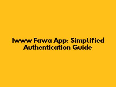 Iwww Fawa App: Simplified Authentication Guide