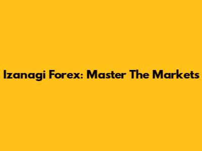 Izanagi Forex: Master The Markets