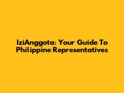 IziAnggota: Your Guide To Philippine Representatives