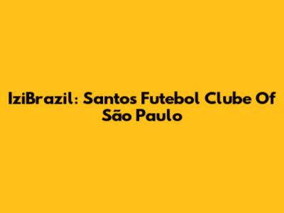 IziBrazil: Santos Futebol Clube Of São Paulo