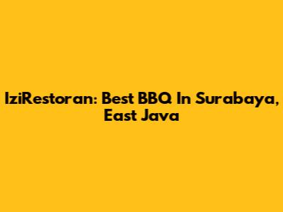 IziRestoran: Best BBQ In Surabaya, East Java