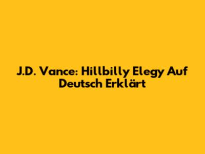 J.D. Vance: "Hillbilly Elegy" Auf Deutsch Erklärt