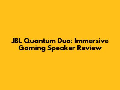 JBL Quantum Duo: Immersive Gaming Speaker Review