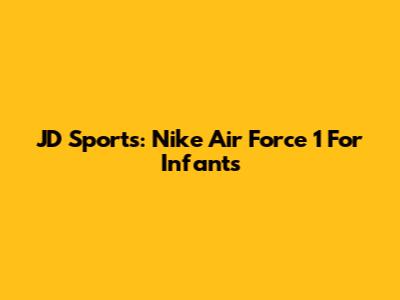 JD Sports: Nike Air Force 1 For Infants