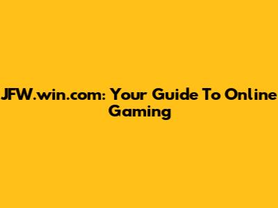 JFW.win.com: Your Guide To Online Gaming