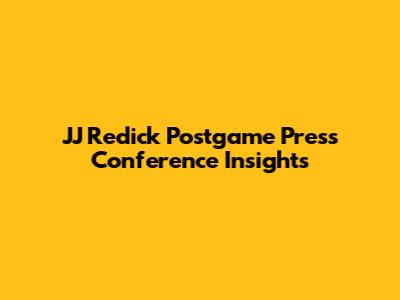 JJ Redick Postgame Press Conference Insights
