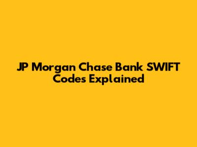 JP Morgan Chase Bank SWIFT Codes Explained