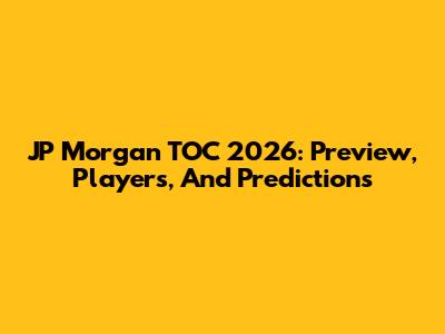 JP Morgan TOC 2026: Preview, Players, And Predictions