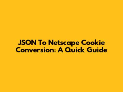 JSON To Netscape Cookie Conversion: A Quick Guide