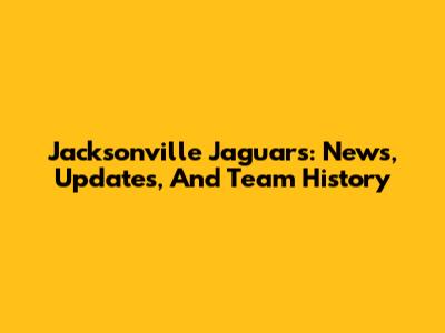 Jacksonville Jaguars: News, Updates, And Team History