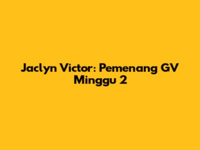 Jaclyn Victor: Pemenang GV Minggu 2