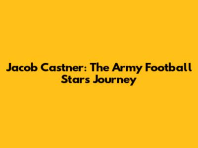 Jacob Castner: The Army Football Star's Journey