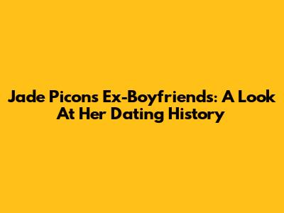 Jade Picon's Ex-Boyfriends: A Look At Her Dating History