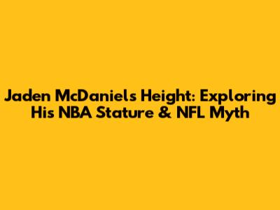 Jaden McDaniels' Height: Exploring His NBA Stature & NFL Myth
