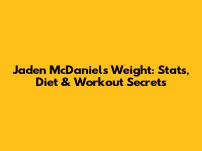 Jaden McDaniels Weight: Stats, Diet & Workout Secrets