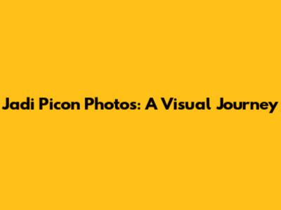 Jadi Picon Photos: A Visual Journey