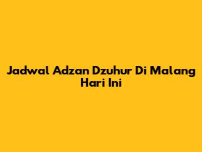 Jadwal Adzan Dzuhur Di Malang Hari Ini