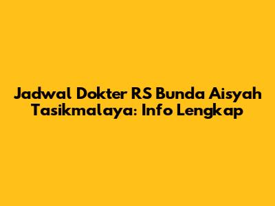 Jadwal Dokter RS Bunda Aisyah Tasikmalaya: Info Lengkap