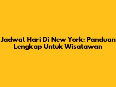Jadwal Hari Di New York: Panduan Lengkap Untuk Wisatawan