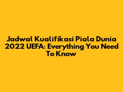 Jadwal Kualifikasi Piala Dunia 2022 UEFA: Everything You Need To Know