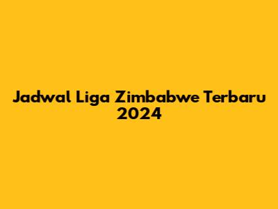 Jadwal Liga Zimbabwe Terbaru 2024