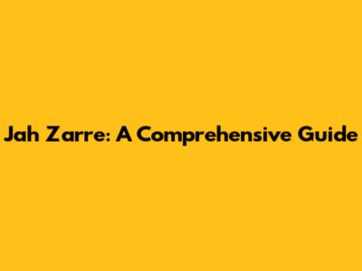 Jah Zarre: A Comprehensive Guide