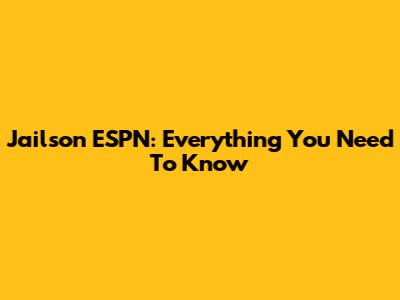 Jailson ESPN: Everything You Need To Know