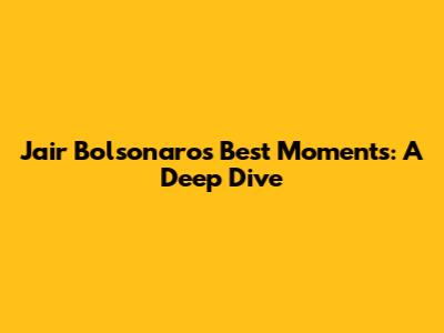 Jair Bolsonaro's Best Moments: A Deep Dive