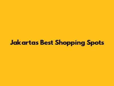 Jakarta's Best Shopping Spots