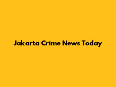 Jakarta Crime News Today