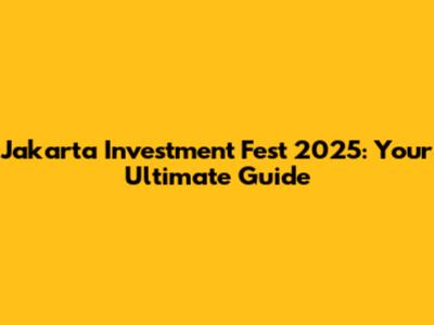 Jakarta Investment Fest 2025: Your Ultimate Guide