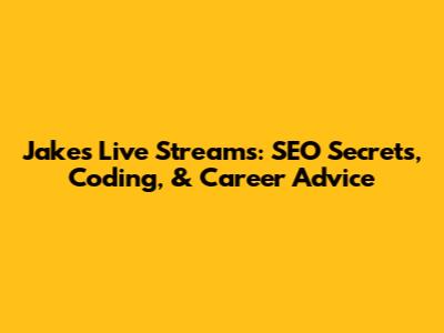Jake's Live Streams: SEO Secrets, Coding, & Career Advice