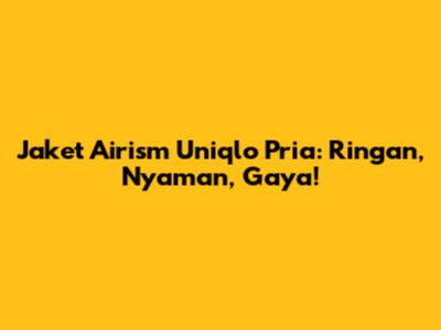 Jaket Airism Uniqlo Pria: Ringan, Nyaman, Gaya!