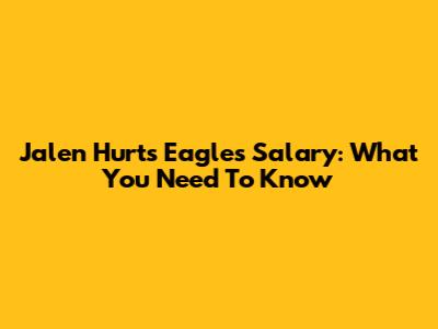Jalen Hurts' Eagles Salary: What You Need To Know
